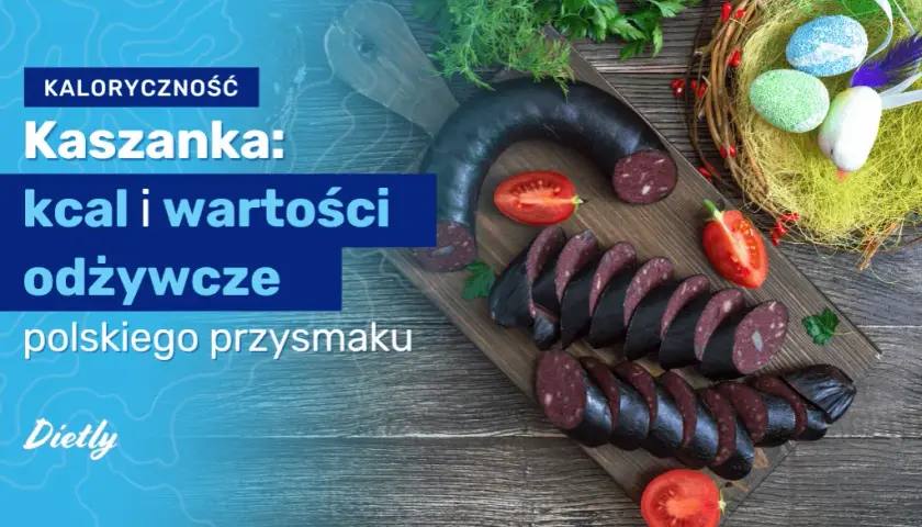 Czy kaszanka jest kaloryczna? Sprawdź, ile kalorii naprawdę ma