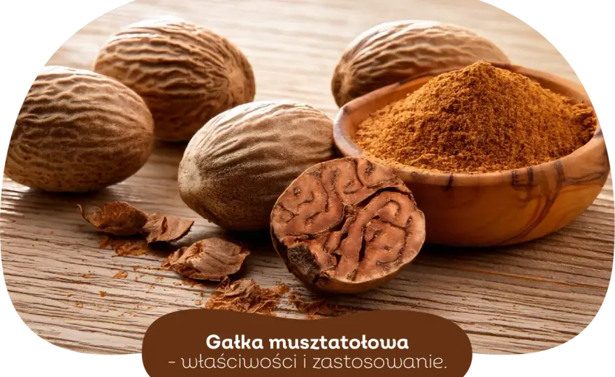 Gałka muszkatołowa - smak, zagrożenia i bezpieczne dawkowanie